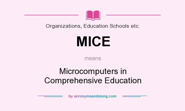 What does MICE mean? It stands for Microcomputers in Comprehensive Education