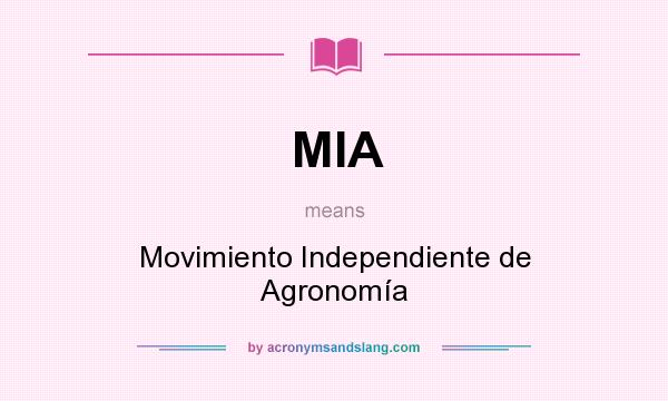 What does MIA mean? It stands for Movimiento Independiente de Agronomía