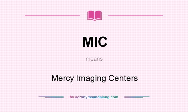 What does MIC mean? It stands for Mercy Imaging Centers