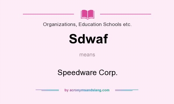 What does Sdwaf mean? It stands for Speedware Corp.