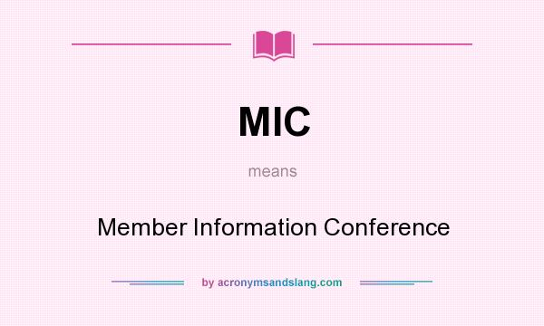What does MIC mean? It stands for Member Information Conference