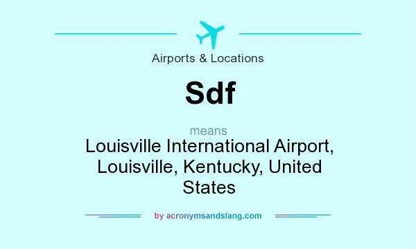 What does Sdf mean? It stands for Louisville International Airport, Louisville, Kentucky, United States