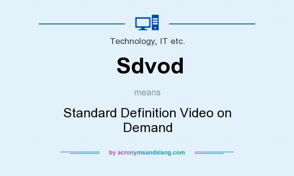 What does Sdvod mean? It stands for Standard Definition Video on Demand