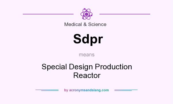 What does Sdpr mean? It stands for Special Design Production Reactor