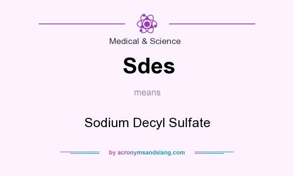 What does Sdes mean? It stands for Sodium Decyl Sulfate