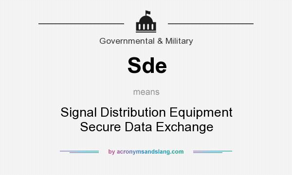 What does Sde mean? It stands for Signal Distribution Equipment Secure Data Exchange