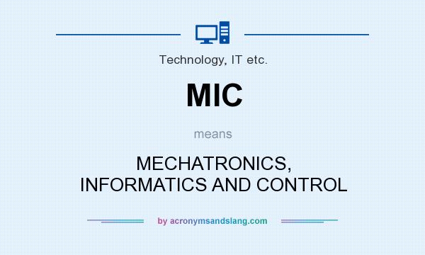 What does MIC mean? It stands for MECHATRONICS, INFORMATICS AND CONTROL