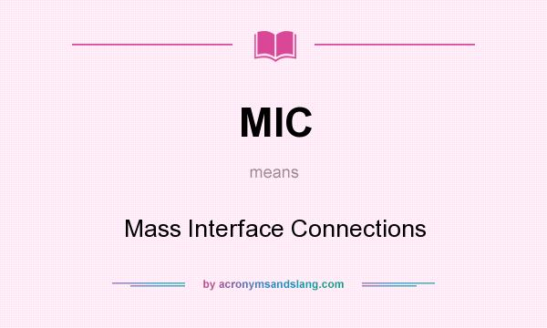 What does MIC mean? It stands for Mass Interface Connections