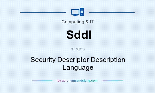 What does Sddl mean? It stands for Security Descriptor Description Language