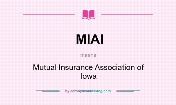What does MIAI mean? It stands for Mutual Insurance Association of Iowa