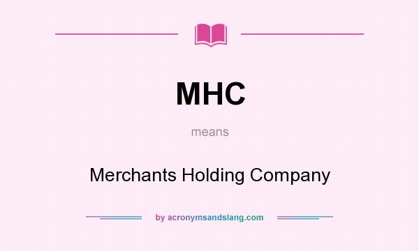 What does MHC mean? It stands for Merchants Holding Company