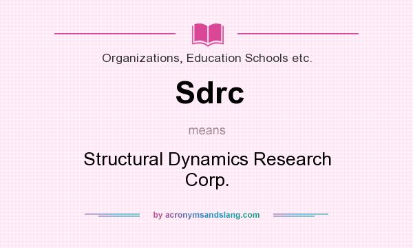 What does Sdrc mean? It stands for Structural Dynamics Research Corp.
