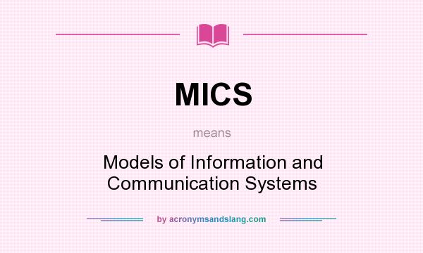 What does MICS mean? It stands for Models of Information and Communication Systems