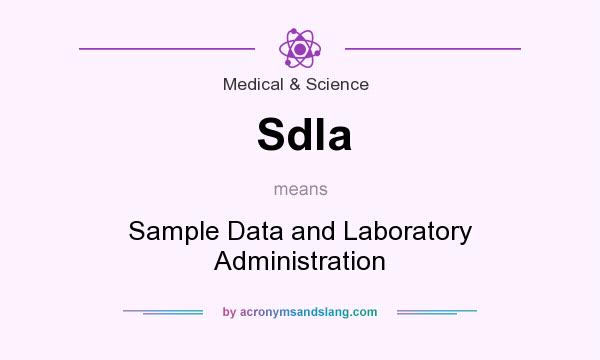 What does Sdla mean? It stands for Sample Data and Laboratory Administration