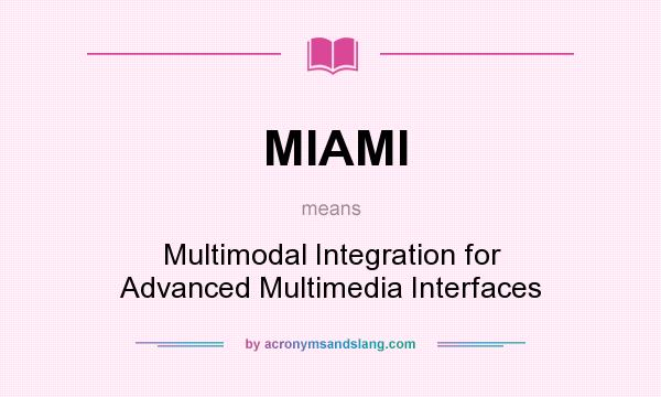 What does MIAMI mean? It stands for Multimodal Integration for Advanced Multimedia Interfaces