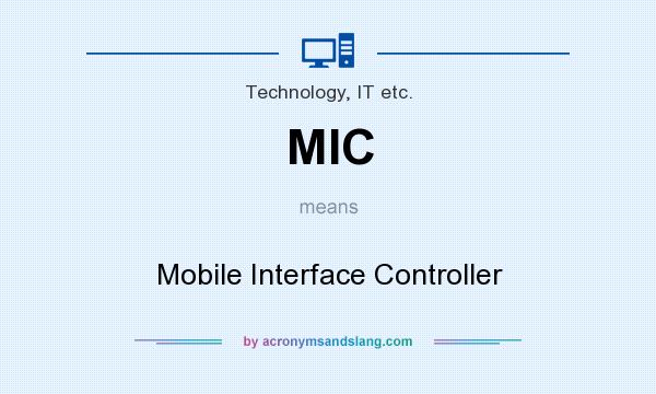 What does MIC mean? It stands for Mobile Interface Controller