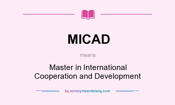 What does MICAD mean? It stands for Master in International Cooperation and Development