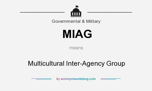 What does MIAG mean? It stands for Multicultural Inter-Agency Group
