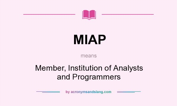 What does MIAP mean? It stands for Member, Institution of Analysts and Programmers