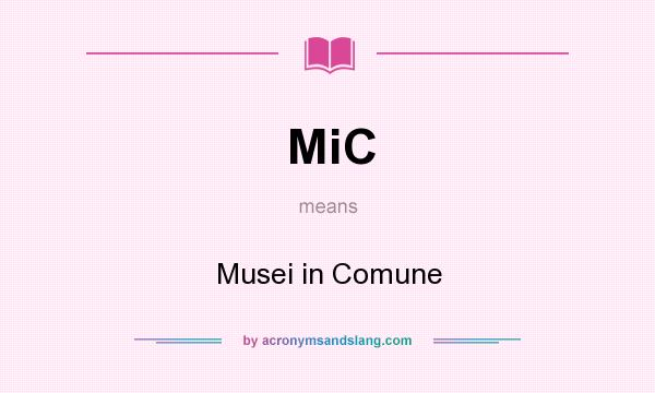 What does MiC mean? It stands for Musei in Comune
