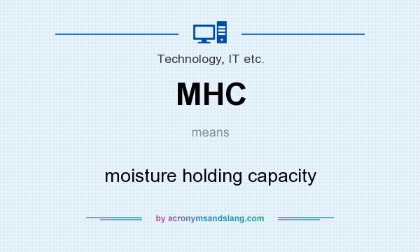 What does MHC mean? It stands for moisture holding capacity
