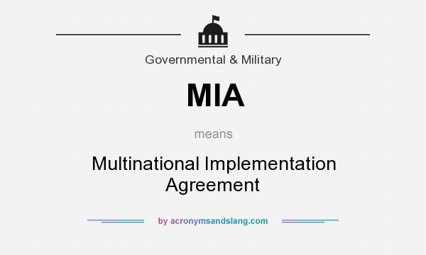 What does MIA mean? It stands for Multinational Implementation Agreement