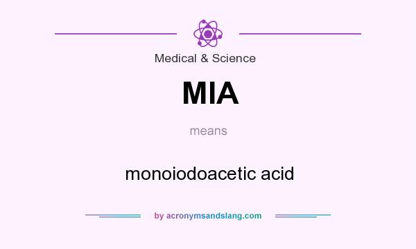 What does MIA mean? It stands for monoiodoacetic acid