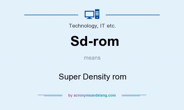 What does Sd-rom mean? It stands for Super Density rom
