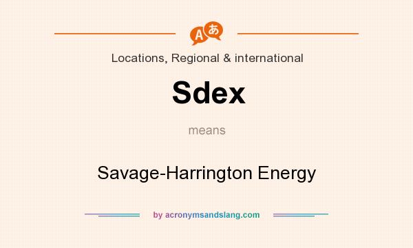 What does Sdex mean? It stands for Savage-Harrington Energy