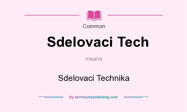 What does Sdelovaci Tech mean? It stands for Sdelovaci Technika