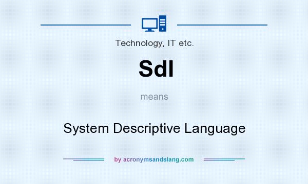 What does Sdl mean? It stands for System Descriptive Language