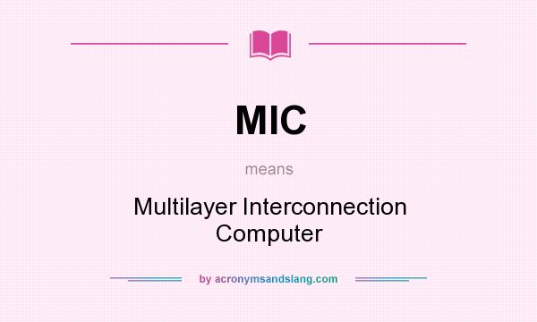 What does MIC mean? It stands for Multilayer Interconnection Computer