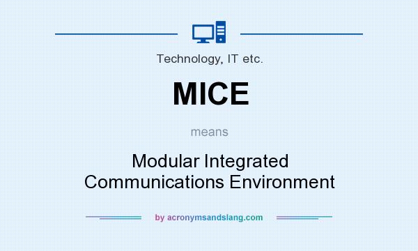 What does MICE mean? It stands for Modular Integrated Communications Environment