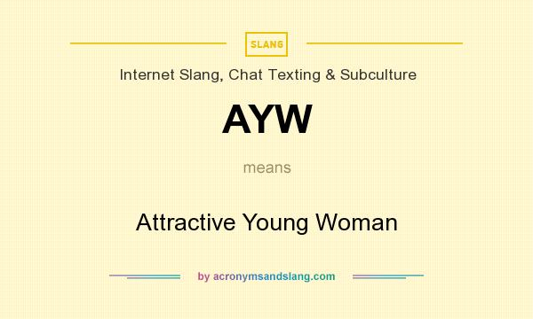 What does AYW mean? It stands for Attractive Young Woman