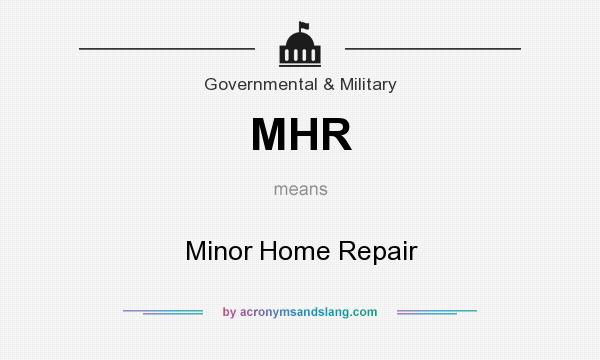 What does MHR mean? It stands for Minor Home Repair