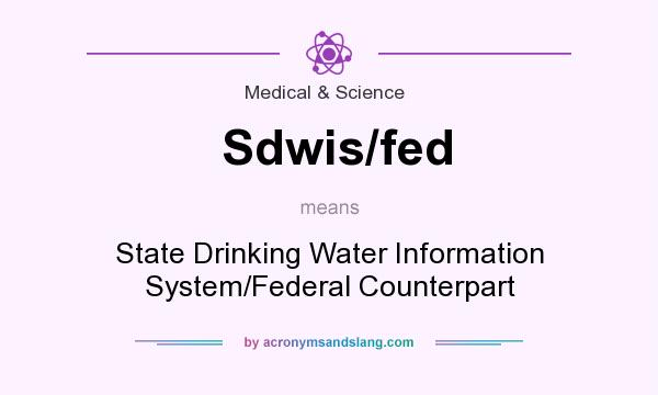 What does Sdwis/fed mean? It stands for State Drinking Water Information System/Federal Counterpart