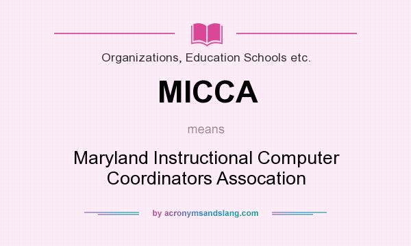 What does MICCA mean? It stands for Maryland Instructional Computer Coordinators Assocation