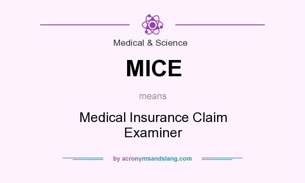 What does MICE mean? It stands for Medical Insurance Claim Examiner