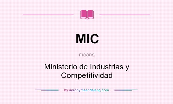 What does MIC mean? It stands for Ministerio de Industrias y Competitividad