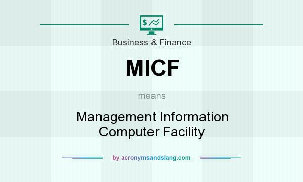 What does MICF mean? It stands for Management Information Computer Facility