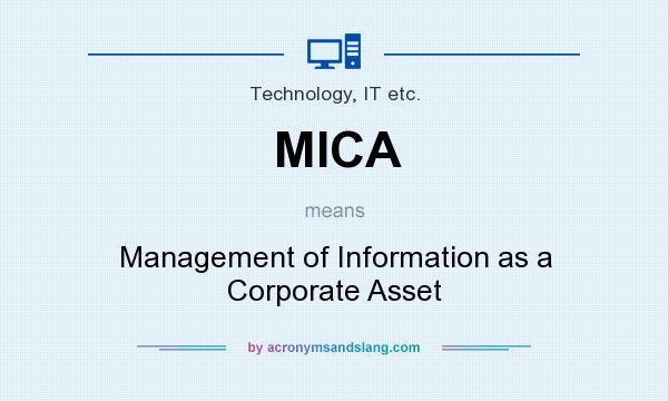 What does MICA mean? It stands for Management of Information as a Corporate Asset