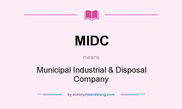 What does MIDC mean? It stands for Municipal Industrial & Disposal Company