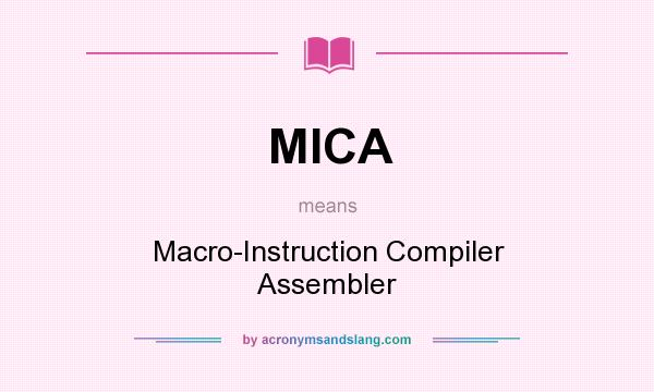 What does MICA mean? It stands for Macro-Instruction Compiler Assembler