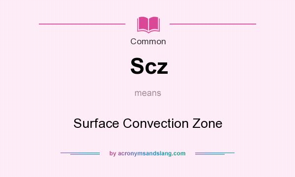 What does Scz mean? It stands for Surface Convection Zone