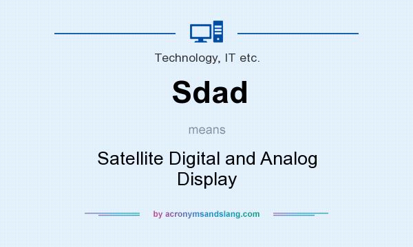 What does Sdad mean? It stands for Satellite Digital and Analog Display