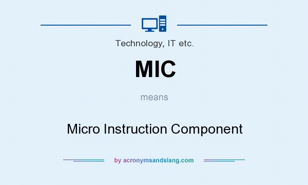 What does MIC mean? It stands for Micro Instruction Component