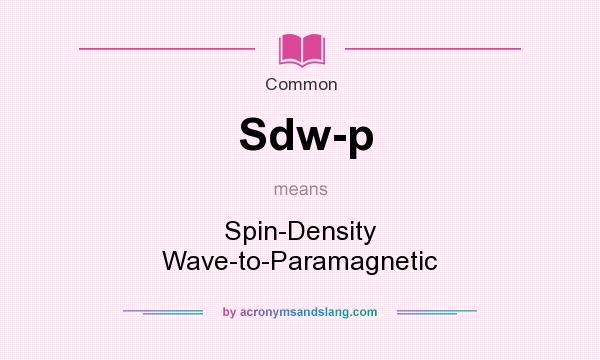 What does Sdw-p mean? It stands for Spin-Density Wave-to-Paramagnetic