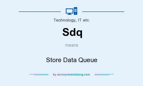 What does Sdq mean? It stands for Store Data Queue