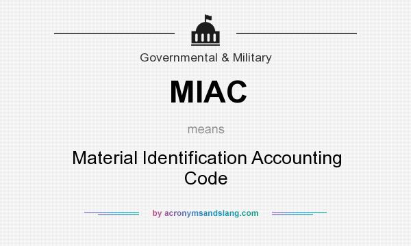 What does MIAC mean? It stands for Material Identification Accounting Code