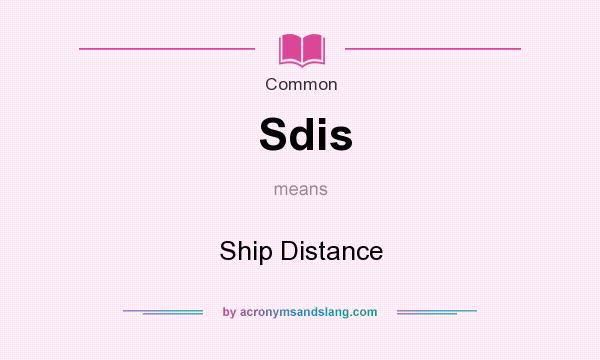 What does Sdis mean? It stands for Ship Distance